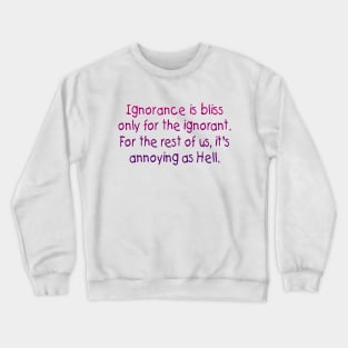 Ignorance is bliss Crewneck Sweatshirt